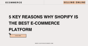 5 Key Reasons Why Shopify Is the Best E-Commerce Platform Selling online starting an online business